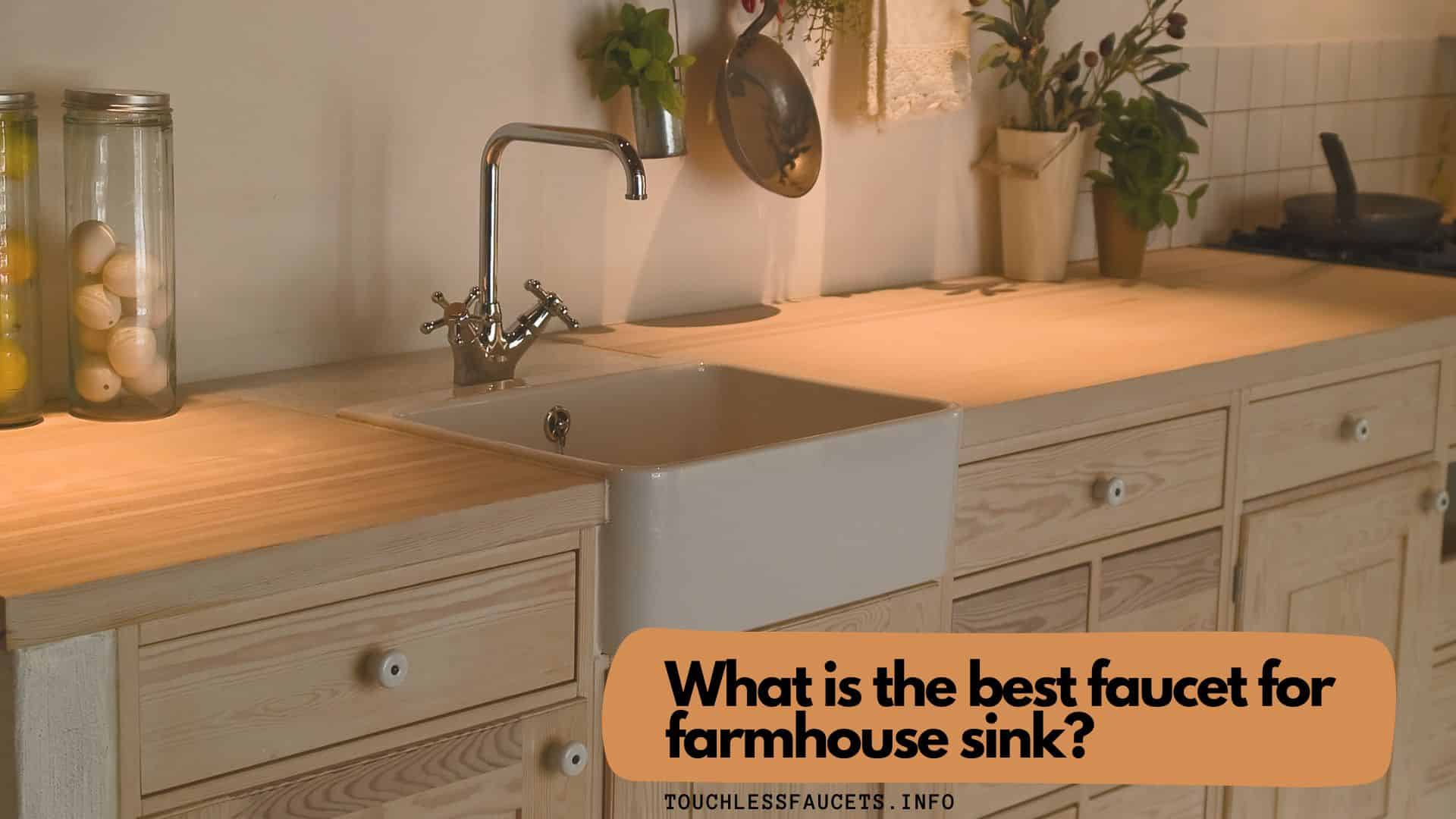 What is the best faucet for farmhouse sink?