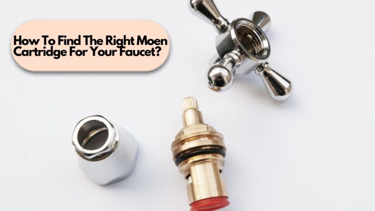 How To Find The Right Moen Cartridge For Your Faucet?