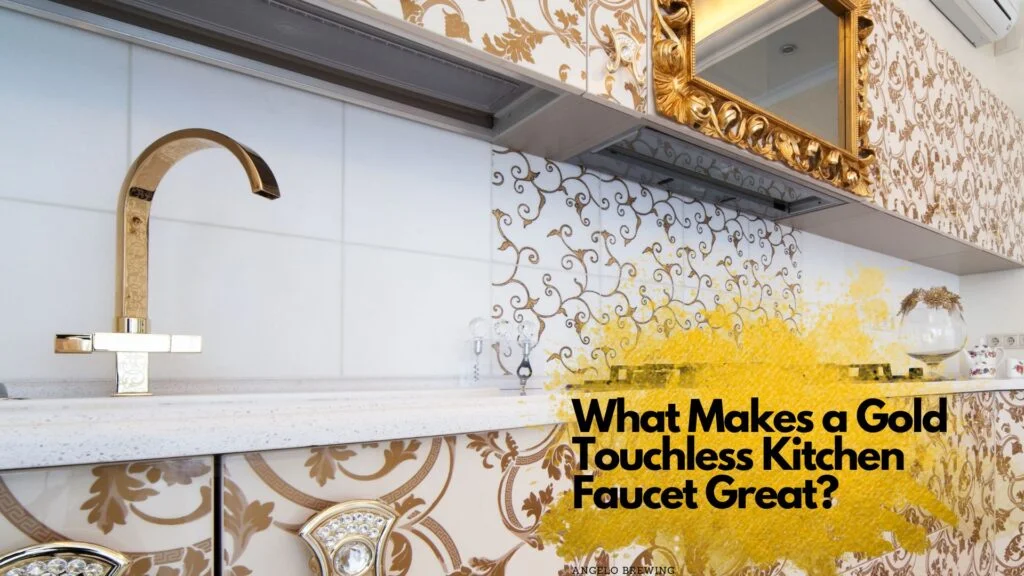 What Makes a Gold Touchless Kitchen Faucet Great