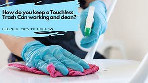 How do you keep a Touchless Trash Can working and clean?