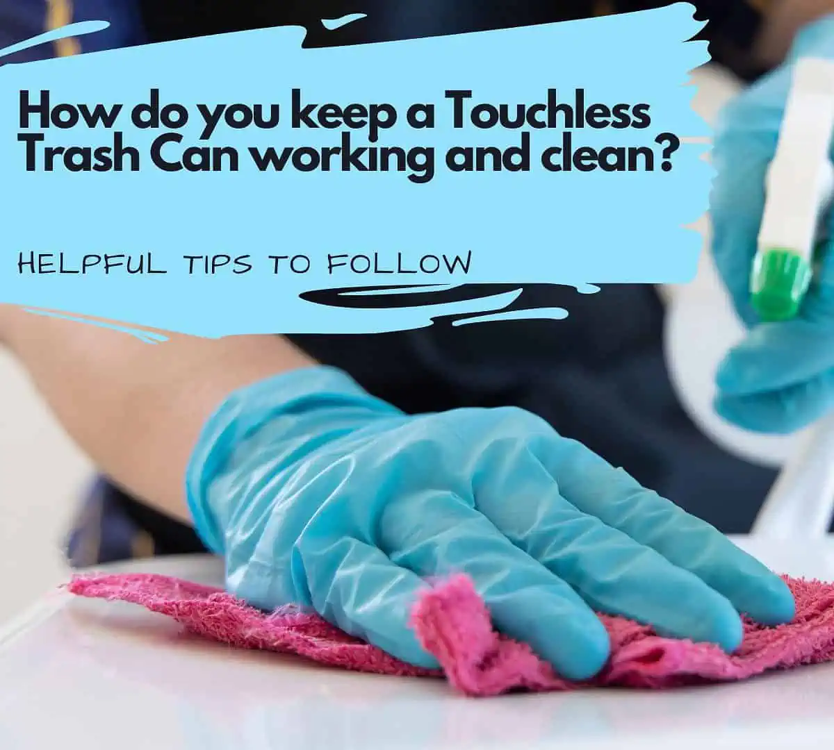 How do you keep a Touchless Trash Can working and clean?