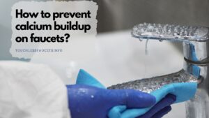 How to prevent calcium buildup on faucets?